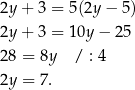 2y+ 3 = 5(2y − 5) 2y+ 3 = 10y − 25 28 = 8y / : 4 2y = 7. 