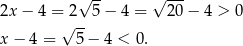  √ -- √ --- 2x − 4 = √2--5− 4 = 20 − 4 > 0 x − 4 = 5− 4 < 0. 