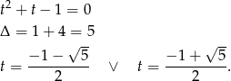 t2 + t− 1 = 0 Δ = 1 + 4 = 5 √ -- √ -- t = −-1−----5- ∨ t = −-1-+---5-. 2 2 
