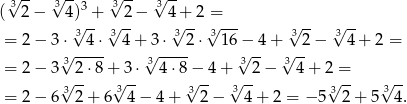  √3-- √3--3 √3-- √3-- ( 2 − 4) -+ 2-− 4 + 2 = -- = 2 − 3 ⋅√34 ⋅ 3√ 4+ 3⋅ 3√ 2⋅√31-6− 4+ 3√ 2− 3√ 4+ 2 = √ ---- √ ---- √ -- √ -- = 2 − 3 32 ⋅8 + 3 ⋅ 34 ⋅8− 4+ 3 2− 3 4+ 2 = √3-- 3√ -- 3√ -- 3√ -- √3-- √3-- = 2 − 6 2 + 6 4− 4+ 2− 4+ 2 = − 5 2 + 5 4. 