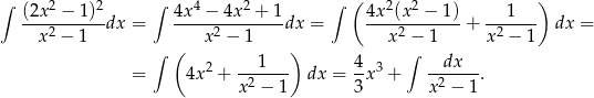 ∫ 2 2 ∫ 4 2 ∫ ( 2 2 ) (2x--−-1)-dx = 4x--−-4x--+-1dx = 4x-(x-−--1)-+ ---1--- dx = x2 − 1 x 2 − 1 x2 − 1 x2 − 1 ∫ ( 1 ) 4 ∫ dx = 4x 2 + -2----- dx = -x 3 + -2----. x − 1 3 x − 1 