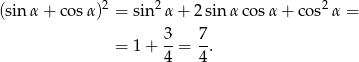 (sin α+ cosα )2 = sin 2α + 2 sin α cosα + co s2 α = 3 7 = 1+ --= -. 4 4 