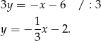 3y = −x − 6 / : 3 y = − 1x − 2. 3 