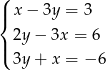 ( |{ x− 3y = 3 |( 2y − 3x = 6 3y + x = − 6 