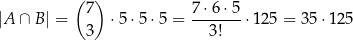  ( ) |A ∩ B | = 7 ⋅5 ⋅5⋅ 5 = 7-⋅6⋅-5⋅ 125 = 35 ⋅125 3 3! 