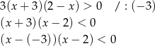 3(x + 3)(2 − x) > 0 / : (− 3) (x+ 3)(x − 2) < 0 (x− (− 3))(x− 2) < 0 