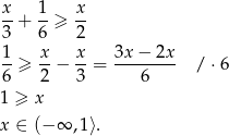 x 1 x --+ --≥ -- 3 6 2 1-≥ x-− x-= 3x-−-2x- / ⋅6 6 2 3 6 1 ≥ x x ∈ (− ∞ ,1⟩. 