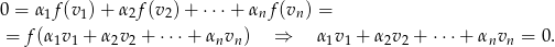 0 = α 1f(v1) + α2f(v 2)+ ⋅⋅⋅ + αnf (vn) = = f (α1v1 + α2v2 + ⋅⋅⋅+ αnvn) ⇒ α 1v1 + α2v2 + ⋅⋅⋅+ αnvn = 0. 