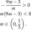 9m − 3 − ------- > 0 m m (9m − 3) < 0 ( 1 ) m ∈ 0,-- . 3 