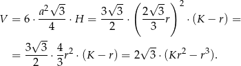  2√ -- √ -- ( √ --) 2 V = 6⋅ a---3-⋅H = 3--3-⋅ 2---3r ⋅(K − r) = 4 2 3 √ -- 3--3- 4- 2 √ -- 2 3 = 2 ⋅3 r ⋅(K − r) = 2 3⋅ (Kr − r ). 