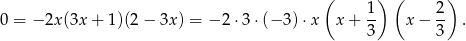  ( ) ( ) 0 = − 2x (3x + 1)(2 − 3x) = −2 ⋅3 ⋅(− 3)⋅ x x + 1- x − 2- . 3 3 