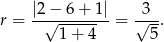  |2−√--6+--1| √3-- r = 1+ 4 = 5 . 
