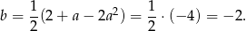 b = 1(2 + a − 2a2) = 1-⋅(− 4) = − 2. 2 2 