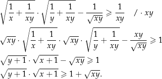 ∘ -------- ∘ -------- 1 1 1 1 1 1 --+ --- ⋅ --+ ---− √---- ≥ --- / ⋅ xy x ∘xy-----y-- xy ∘ xy-----xy √xy--⋅ 1-+ -1- ⋅√xy--⋅ 1-+ -1-− √xy--≥ 1 x xy y xy xy ∘ ------√ ------ √ --- y+ 1⋅ x-+-1-− xy ≥ 1 ∘y -+--1⋅√ x + 1 ≥ 1+ √xy-. 