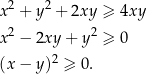 x2 + y2 + 2xy ≥ 4xy x2 − 2xy + y2 ≥ 0 2 (x − y) ≥ 0. 