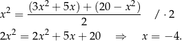  2 (3x-2 +-5x)+--(20−--x2) x = 2 / ⋅ 2 2 2 2x = 2x + 5x + 20 ⇒ x = −4 . 