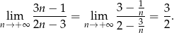 1 lim 3n−--1-= lim 3−--n-= 3. n→ +∞ 2n− 3 n→ + ∞ 2− 3n 2 