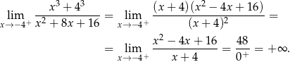  3 3 2 lim --x--+-4-----= lim (x-+-4-)(x-−--4x+--16) = x→ −4+ x2 + 8x + 16 x→− 4+ (x + 4)2 x 2 − 4x + 16 48 = lim ------------- = -+-= + ∞ . x→− 4+ x + 4 0 
