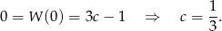  1 0 = W (0) = 3c − 1 ⇒ c = -. 3 