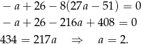  − a+ 26 − 8(27a − 51 ) = 0 − a+ 26 − 216a + 40 8 = 0 434 = 217a ⇒ a = 2. 