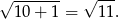 √ ------- √ --- 10 + 1 = 11 . 