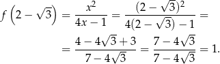  ( √ -) 2 √ --2 f 2 − 3 = --x----= --(2−-√--3)----= 4x − 1 4(2 − 3) − 1 √ -- √ -- = 4−--4--3√-+-3-= 7−--4√-3-= 1 . 7− 4 3 7− 4 3 