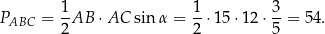  1 1 3 PABC = -AB ⋅AC sinα = --⋅15 ⋅12 ⋅--= 54. 2 2 5 