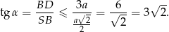  BD-- 3a-- -6-- √ -- tg α = SB ≤ a√2-= √ --= 3 2. 2 2 
