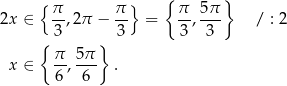  {π π } { π 5π } 2x ∈ --,2π − -- = --,--- / : 2 { 3 } 3 3 3 π- 5π- x ∈ 6, 6 . 
