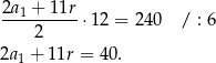  2a + 11r --1-------⋅12 = 24 0 / : 6 2 2a 1 + 1 1r = 40. 