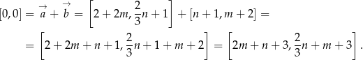  → → [ 2 ] [0,0] = a + b = 2 + 2m ,--n+ 1 + [n+ 1,m + 2 ] = [ 3 ] [ ] 2 2 = 2 + 2m + n + 1, 3n + 1 + m + 2 = 2m + n + 3 ,3n + m + 3 . 