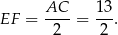 EF = AC--= 13-. 2 2 