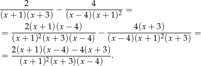  2 4 ---------------− --------------2-= (x + 1)(x + 3) (x− 4)(x+ 1) ----2(x-+-1)(x-−-4)---- -------4(x-+-3)-------- = (x + 1)2(x + 3 )(x − 4) − (x − 4)(x + 1)2(x + 3) = = 2(x-+-1-)(x-−--4)−-4-(x+--3). (x + 1)2(x + 3 )(x− 4) 