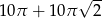  √ -- 10π + 10π 2 