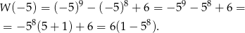  9 8 9 8 W (− 5) = (−5 ) − (− 5) + 6 = − 5 − 5 + 6 = = − 58(5 + 1) + 6 = 6 (1− 58). 