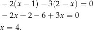 − 2 (x− 1)− 3(2− x) = 0 − 2x + 2− 6+ 3x = 0 x = 4. 