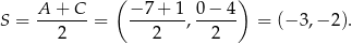  ( ) S = A--+-C- = −-7-+-1, 0-−-4 = (− 3,− 2). 2 2 2 