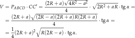  √ --2----2- ∘ ---------- V = PABCD ⋅ CC ′ = (2R-+-a-)--4R--−-a--⋅ 2R 2 + aR ⋅tg α = ∘ -------------4-------------- (2R + a) (2R − a)(2R + a)R (2R + a) = ---------------------------------------⋅tg α = ∘ -----4----- = 1(2R + a)2 R (2R − a) ⋅tgα . 4 