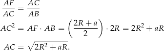  AF--= AC-- AC AB ( 2R + a ) AC 2 = AF ⋅AB = ------- ⋅2R = 2R 2 + aR ∘ ---------- 2 AC = 2R2 + aR . 