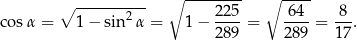  ---------- ∘ -------- ∘ ---- ∘ 2 225- -64- -8- co sα = 1− sin α = 1− 289 = 2 89 = 1 7. 