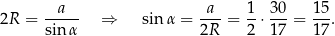  --a-- -a- 1- 30- 15- 2R = sinα ⇒ sin α = 2R = 2 ⋅17 = 17. 