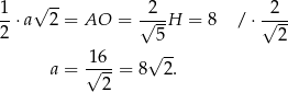 1 √ -- 2 2 --⋅a 2 = AO = √---H = 8 / ⋅ √--- 2 5 2 16 √ -- a = √---= 8 2 . 2 