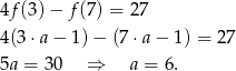 4f(3)− f(7) = 2 7 4(3⋅a − 1) − (7 ⋅a− 1) = 27 5a = 30 ⇒ a = 6. 
