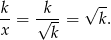 k k √ -- --= √---= k. x k 