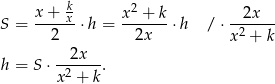  k 2 x-+-x- x-+--k- --2x--- S = 2 ⋅h = 2x ⋅h / ⋅x 2 + k 2x h = S⋅ -2----. x + k 