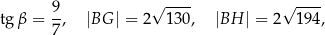  √ ---- √ ---- tg β = 9, |BG | = 2 1 30, |BH | = 2 19 4, 7 