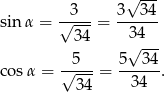  √ --- sinα = √-3--= 3--34- 34 3 4 √ --- cos α = √-5--= 5--34-. 34 34 