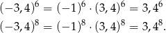  6 6 6 6 (− 3 ,4 ) = (− 1) ⋅(3,4 ) = 3,4 (− 3 ,4 )8 = (− 1)8 ⋅(3,4 )8 = 3,48. 