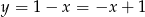 y = 1− x = −x + 1 