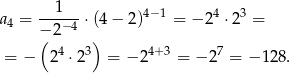  1 a4 = ---−4-⋅(4− 2)4−1 = − 24 ⋅23 = −(2 ) = − 24 ⋅ 23 = − 24+ 3 = − 27 = − 128. 